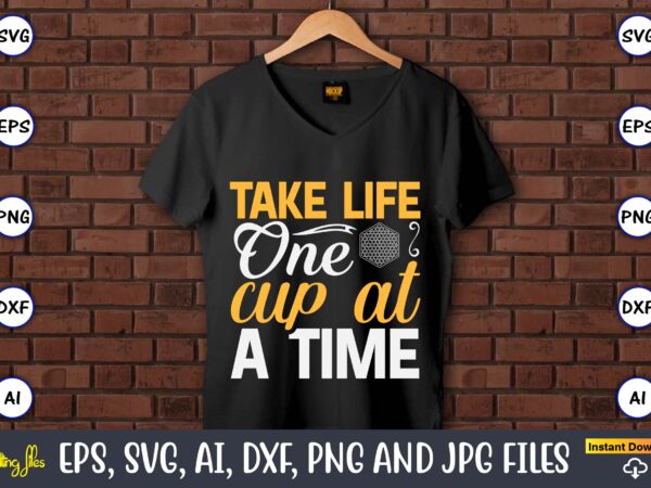 Take life one cup at a time,coaster,coaster t-shirt,coaster design,coaster t-shirt design, coaster svg,coaster svg bundle, drink coaster svg,beer quote svg, coffee coaster svg, floral monogram svg, tea saying svg, wine