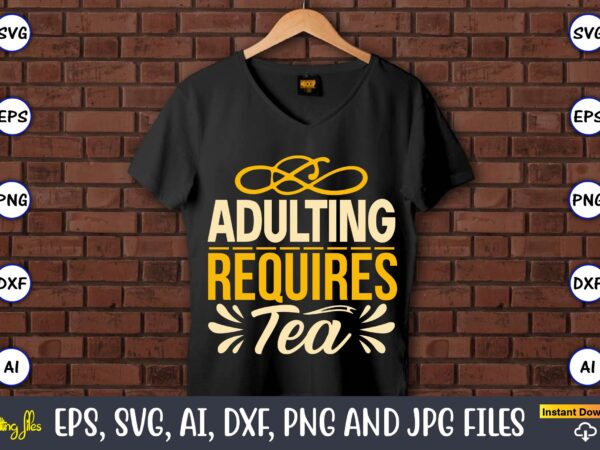 Adulting requires tea,coaster,coaster t-shirt,coaster design,coaster t-shirt design, coaster svg,coaster svg bundle, drink coaster svg,beer quote svg, coffee coaster svg, floral monogram svg, tea saying svg, wine svg,coaster svg, coasters svg,