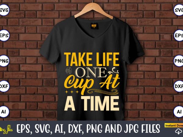 Take life one cup at a time,coaster,coaster t-shirt,coaster design,coaster t-shirt design, coaster svg,coaster svg bundle, drink coaster svg,beer quote svg, coffee coaster svg, floral monogram svg, tea saying svg, wine