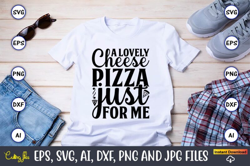 A Lovely Cheese Pizza Just For Me,Pizza SVG Bundle, Pizza Lover Quotes ...