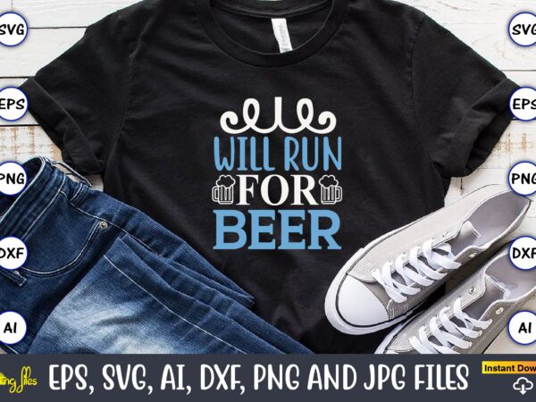 Will run for beer,running,runningt-shirt,running design, running svg,running t-shirt bundle, running vector, running png,running svg bundle, runner svg, run svg, running t shirt svg, running t shirt bundle, running shirt svg,