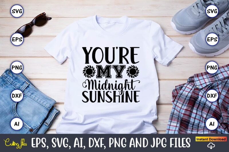 You’re my midnight sunshine,Sunflower SVG Bundle, Sunflower SVG, Flower Svg, Monogram Svg, Half Sunflower Svg, Sunflower Svg Files, Silhouette, Cameo,Sunflower T-Shirt Design Bundle, T-Shirt Design Bundle, T Shirt Design SVG,