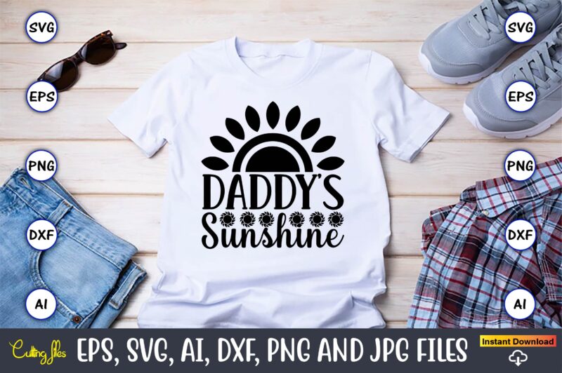 Daddy’s sunshine,Sunflower SVG Bundle, Sunflower SVG, Flower Svg, Monogram Svg, Half Sunflower Svg, Sunflower Svg Files, Silhouette, Cameo,Sunflower T-Shirt Design Bundle, T-Shirt Design Bundle, T Shirt Design SVG, Trendy T-Shirt