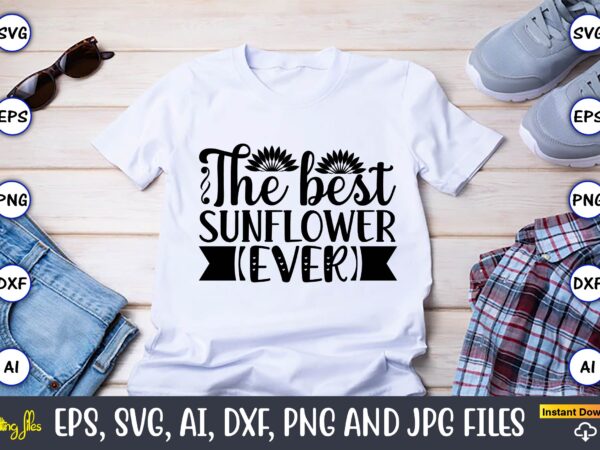 The best sunflower ever,sunflower svg bundle, sunflower svg, flower svg, monogram svg, half sunflower svg, sunflower svg files, silhouette, cameo,sunflower t-shirt design bundle, t-shirt design bundle, t shirt design svg,