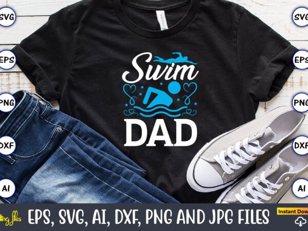 Swim dad,swimming,swimmingsvg,swimmingt-shirt,swimming design,swimming t-shirt design, swimming svgbundle,swimming design bundle,swimming png,swimmer svg, swimmer silhouette, swim svg, swimming svg, swimming svg, sports svg, swimmer bundle,funny swimming shirt, beach t-shirt, summer vacation t