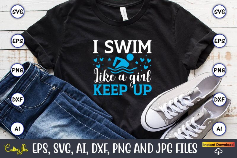 I swim like a girl keep up,Swimming,Swimmingsvg,Swimmingt-shirt,Swimming design,Swimming t-shirt design, Swimming svgbundle,Swimming design bundle,Swimming png,Swimmer SVG, Swimmer Silhouette, Swim Svg, Swimming Svg, Swimming Svg, Sports Svg, Swimmer Bundle,Funny Swimming Shirt,