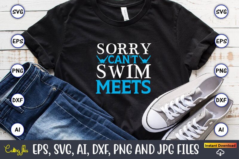 Sorry can't swim meets,Swimming,Swimmingsvg,Swimmingt-shirt,Swimming design,Swimming t-shirt design, Swimming svgbundle,Swimming design bundle,Swimming png,Swimmer SVG, Swimmer Silhouette, Swim Svg, Swimming Svg, Swimming Svg, Sports Svg, Swimmer Bundle,Funny Swimming Shirt, Beach T-Shirt, Summer