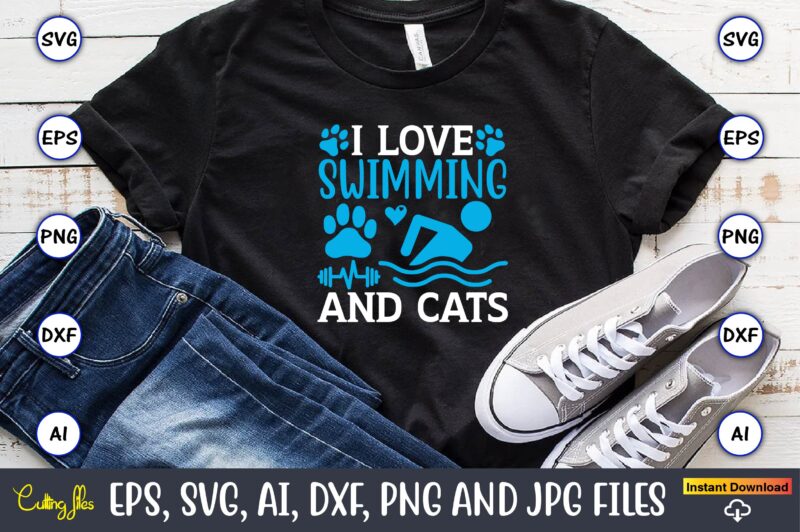 I love swimming and cats,Swimming,Swimmingsvg,Swimmingt-shirt,Swimming design,Swimming t-shirt design, Swimming svgbundle,Swimming design bundle,Swimming png,Swimmer SVG, Swimmer Silhouette, Swim Svg, Swimming Svg, Swimming Svg, Sports Svg, Swimmer Bundle,Funny Swimming Shirt, Beach T-Shirt,