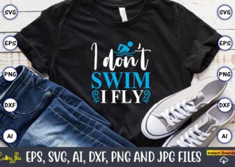 I don’t swim i fly,Swimming,Swimmingsvg,Swimmingt-shirt,Swimming design,Swimming t-shirt design, Swimming svgbundle,Swimming design bundle,Swimming png,Swimmer SVG, Swimmer Silhouette, Swim Svg, Swimming Svg, Swimming Svg, Sports Svg, Swimmer Bundle,Funny Swimming Shirt, Beach T-Shirt,