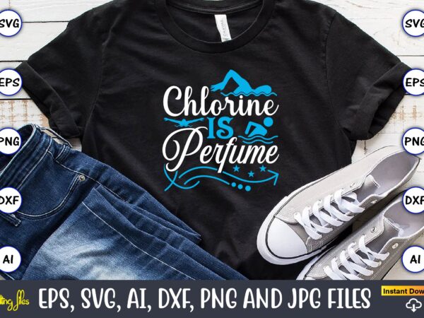 Chlorine is perfume,swimming,swimmingsvg,swimmingt-shirt,swimming design,swimming t-shirt design, swimming svgbundle,swimming design bundle,swimming png,swimmer svg, swimmer silhouette, swim svg, swimming svg, swimming svg, sports svg, swimmer bundle,funny swimming shirt, beach t-shirt, summer vacation