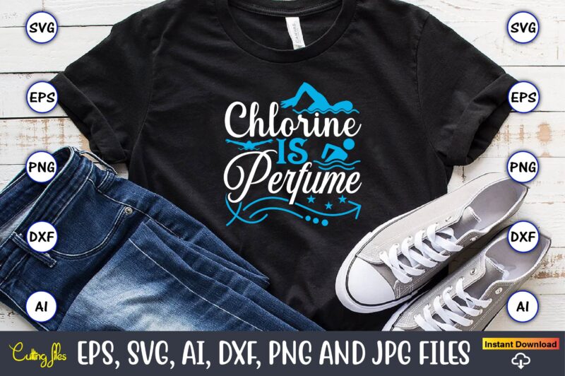 Chlorine is perfume,Swimming,Swimmingsvg,Swimmingt-shirt,Swimming design,Swimming t-shirt design, Swimming svgbundle,Swimming design bundle,Swimming png,Swimmer SVG, Swimmer Silhouette, Swim Svg, Swimming Svg, Swimming Svg, Sports Svg, Swimmer Bundle,Funny Swimming Shirt, Beach T-Shirt, Summer Vacation