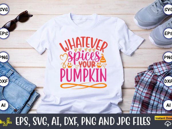 Whatever spices your pumpkin,pumpkin,pumpkin t-shirt,pumpkin svg,pumpkin t-shirt design,pumpkin design, pumpkin t-shirt design bindle, pumpkin design bundle,pumpkin svg bundle,pumpkin svg t-shirt design,floral pumpkin svg, digital download, svg cut files,feeling cozy, fall