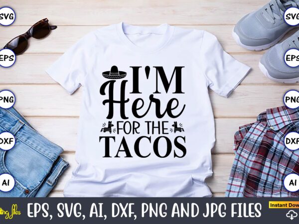 I’m here for the tacos,taco svg bundle, svg bundle design, taco svg, taco, taco t-shirt, taco vector, taco svg vector, taco t-shirt design, taco design,taco bundle svg, margarita bundle svg,