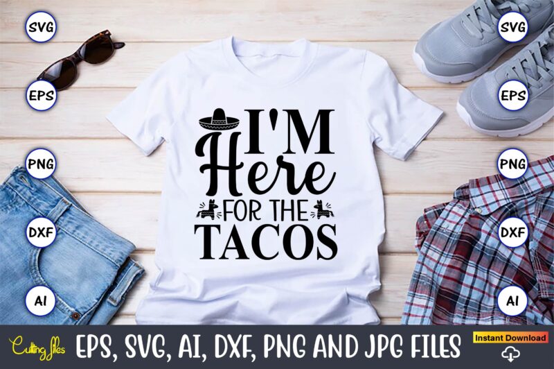 I'm here for the tacos,Taco svg Bundle, svg bundle design, Taco svg, Taco, Taco t-shirt, Taco vector, Taco svg vector, Taco t-shirt design, Taco design,Taco Bundle SVG, Margarita Bundle SVG,