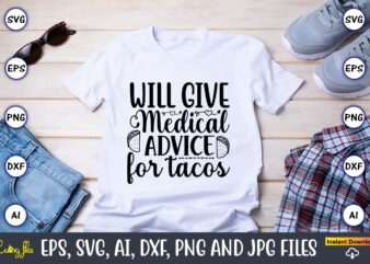 Will give medical advice for tacos,Taco svg Bundle, svg bundle design, Taco svg, Taco, Taco t-shirt, Taco vector, Taco svg vector, Taco t-shirt design, Taco design,Taco Bundle SVG, Margarita Bundle