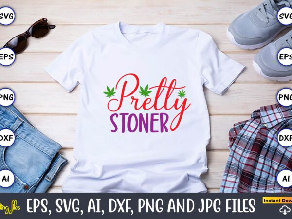 Pretty stoner,weed svg bundle,weed, weed t-shirt, weed t-shirt design, weed t-shirt bundle, weed design bundle, weed svg vector,weed cut file,weed png, weed png design,marijuana svg bundle,t-shirt,weed t-shirt, weed design, weed