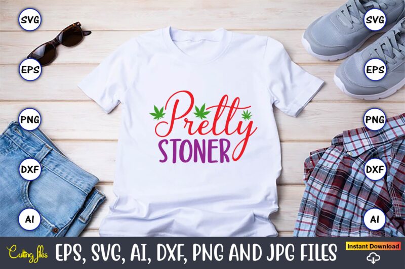 Pretty stoner,Weed Svg Bundle,Weed, Weed t-shirt, Weed t-shirt design, Weed t-shirt bundle, Weed design bundle, Weed svg vector,Weed cut file,Weed png, Weed png design,Marijuana SVG Bundle,t-shirt,weed t-shirt, weed design, weed