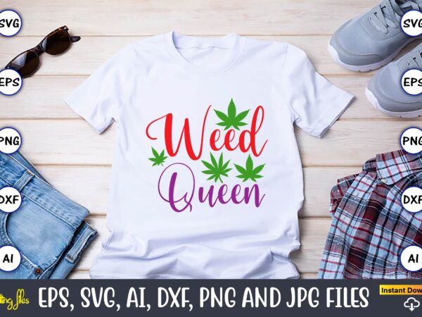 Weed queen,weed svg bundle,weed, weed t-shirt, weed t-shirt design, weed t-shirt bundle, weed design bundle, weed svg vector,weed cut file,weed png, weed png design,marijuana svg bundle,t-shirt,weed t-shirt, weed design, weed