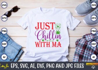 Just chillin with ma,Weed Svg Bundle,Weed, Weed t-shirt, Weed t-shirt design, Weed t-shirt bundle, Weed design bundle, Weed svg vector,Weed cut file,Weed png, Weed png design,Marijuana SVG Bundle,t-shirt,weed t-shirt, weed