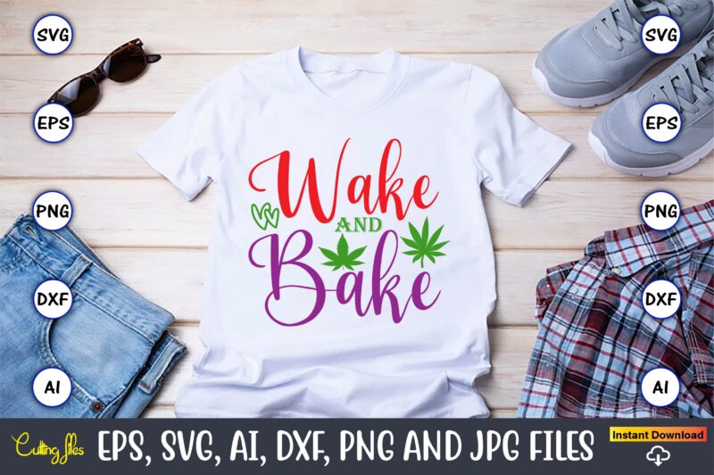 Wake and bake,Weed Svg Bundle,Weed, Weed t-shirt, Weed t-shirt design, Weed t-shirt bundle, Weed design bundle, Weed svg vector,Weed cut file,Weed png, Weed png design,Marijuana SVG Bundle,t-shirt,weed t-shirt, weed design,