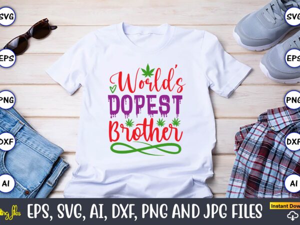 World’s dopest brother,weed svg bundle,weed, weed t-shirt, weed t-shirt design, weed t-shirt bundle, weed design bundle, weed svg vector,weed cut file,weed png, weed png design,marijuana svg bundle,t-shirt,weed t-shirt, weed design,