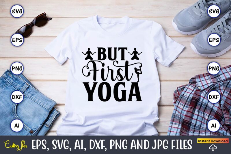 But first yoga,Yoga, Yoga svg, Yoga t-shirt, Yoga design, Yoga svg t-shirt,Yoga svg cut file,Yoga t-shirt design,Yoga svg bundle, Yoga svg, Lotus Flower svg,Yoga SVG Bundle, meditation svg, yoga pose