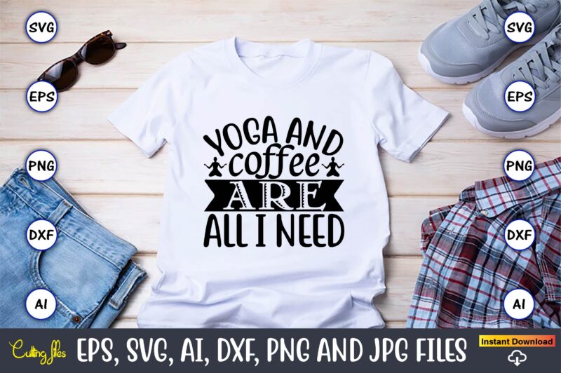 Yoga and coffee are all i need,Yoga, Yoga svg, Yoga t-shirt, Yoga design, Yoga svg t-shirt,Yoga svg cut file,Yoga t-shirt design,Yoga svg bundle, Yoga svg, Lotus Flower svg,Yoga SVG Bundle,