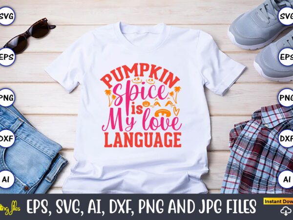 Pumpkin spice is my love language,pumpkin,pumpkin t-shirt,pumpkin svg,pumpkin t-shirt design,pumpkin design, pumpkin t-shirt design bindle, pumpkin design bundle,pumpkin svg bundle,pumpkin svg t-shirt design,floral pumpkin svg, digital download, svg cut files,feeling