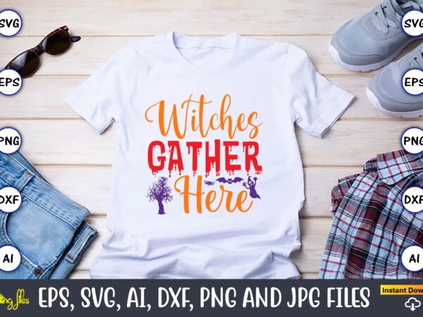 Witches gather here,halloween,halloween t-shirt, halloween design,halloween svg,halloween t-shirt, halloween t-shirt design, halloween svg bundle, halloween clipart bundle, halloween cut file, halloween clipart vectors, halloween clipart svg, halloween svg bundle ,