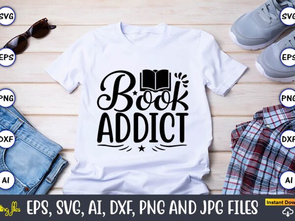 Book addict,reading svg bundle, book svg, books svg bundle, book lover svg cut files, book quotes svg, library svg, book lover svg bundle, cameo cricut,reading svg bundle, book svg, books t shirt template