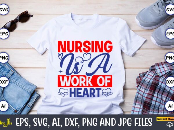 Nursing is a work of heart,heart,heart svg, heart t-shirt,heart design,heart svg bundle, heart svg, hand drawn heart svg, open heart svg, doodle heart svg, sketch heart svg, love svg,valentine svg,cricut,heart