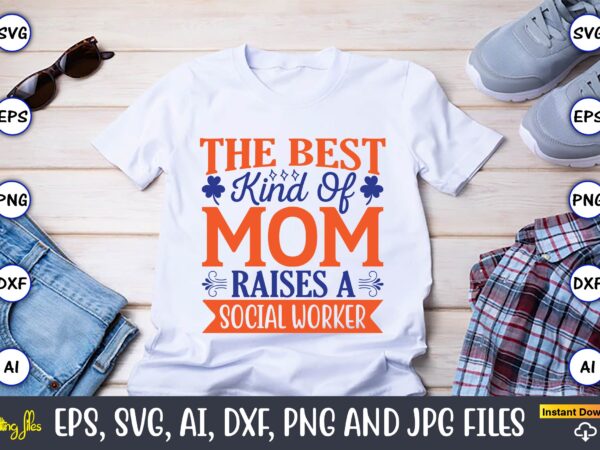 The best kind of mom raises a social worker,mother svg bundle, mother t-shirt, t-shirt design, mother svg vector,mother svg, mothers day svg, mom svg, files for cricut, files for silhouette,