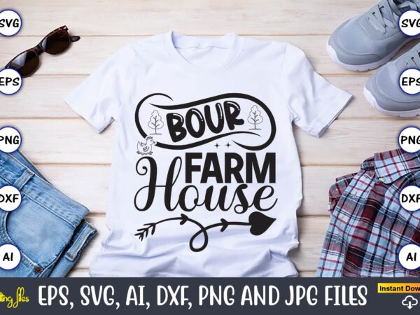 Bour farmhouse,farm svg bundle, farmhouse svg, farm animal svg, farm life svg, sign svg, svg designs, svg quotes, svg sayings, chicken svg, cow svg, heifer,farm svg bundle, farmhouse svg bundle,