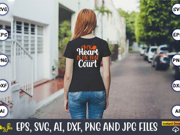 My heart is on that court ,basketball, basketball t-shirt, basketball svg, basketball design, basketball t-shirt design, basketball vector, basketball png, basketball svg vector, basketball design png,basketball svg bundle, basketball silhouette