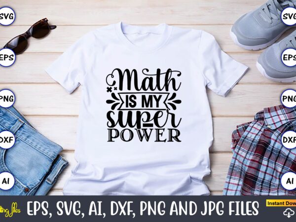 Math is my superpower,math svg bundle, math teacher svg bundle, math student svg bundle, math tacher svg bundle for cicut, math teacher png bundle, math png,math svg, math svg bundle, t shirt designs for sale