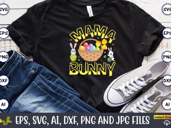 Mama bunny,easter,easter bundle svg,t-shirt, t-shirt design, easter t-shirt, easter vector, easter svg vector, easter t-shirt png, bunny face svg, easter bunny svg, bunny easter svg, easter bunny svg,easter bundle svg,