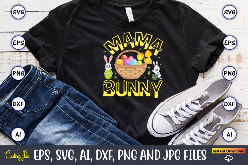 Mama bunny,Easter,Easter bundle Svg,T-Shirt, t-shirt design, Easter t-shirt, Easter vector, Easter svg vector, Easter t-shirt png, Bunny Face Svg, Easter Bunny Svg, Bunny Easter Svg, Easter Bunny Svg,Easter Bundle Svg,