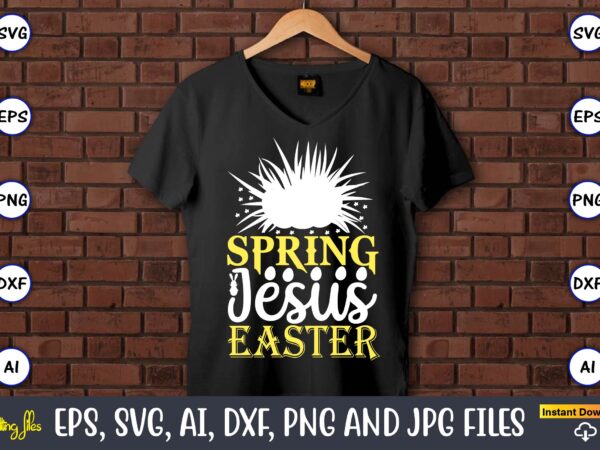 Spring jesus easter,easter,easter bundle svg,t-shirt, t-shirt design, easter t-shirt, easter vector, easter svg vector, easter t-shirt png, bunny face svg, easter bunny svg, bunny easter svg, easter bunny svg,easter bundle