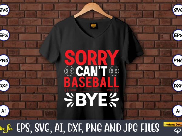 Sorry can’t baseball bye,baseball svg bundle, baseball svg, baseball svg vector, baseball t-shirt, baseball tshirt design, baseball, baseball design,biggest fan svg, girl baseball shirt svg, baseball sister, brother, cousin, niece