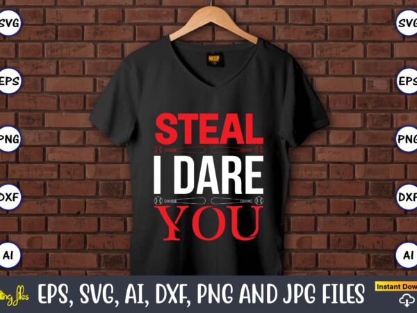 Steal i dare you,baseball svg bundle, baseball svg, baseball svg vector, baseball t-shirt, baseball tshirt design, baseball, baseball design,biggest fan svg, girl baseball shirt svg, baseball sister, brother, cousin, niece