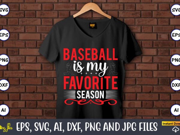 Baseball is my favorite season,baseball svg bundle, baseball svg, baseball svg vector, baseball t-shirt, baseball tshirt design, baseball, baseball design,biggest fan svg, girl baseball shirt svg, baseball sister, brother, cousin,