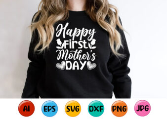 Happy First Mother’s Day, Mother’s day shirt print template, typography design for mom mommy mama daughter grandma girl women aunt mom life child best mom adorable shirt