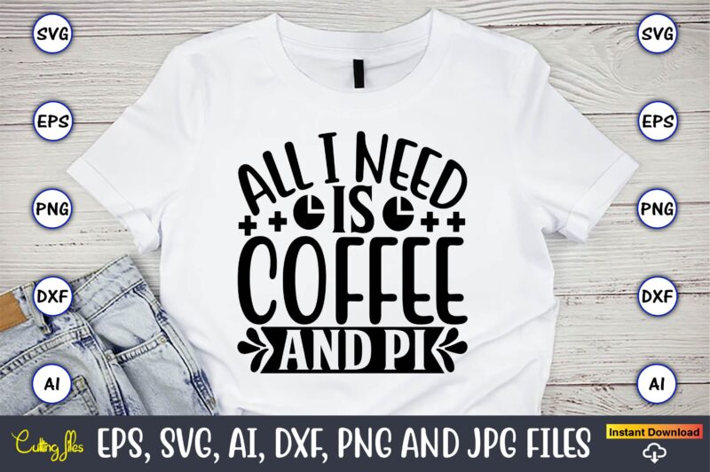 All i need is coffee and pi,Math svg bundle, math teacher svg bundle, math student svg bundle, math tacher svg bundle for cicut, math teacher png bundle, math png,Math SVG,