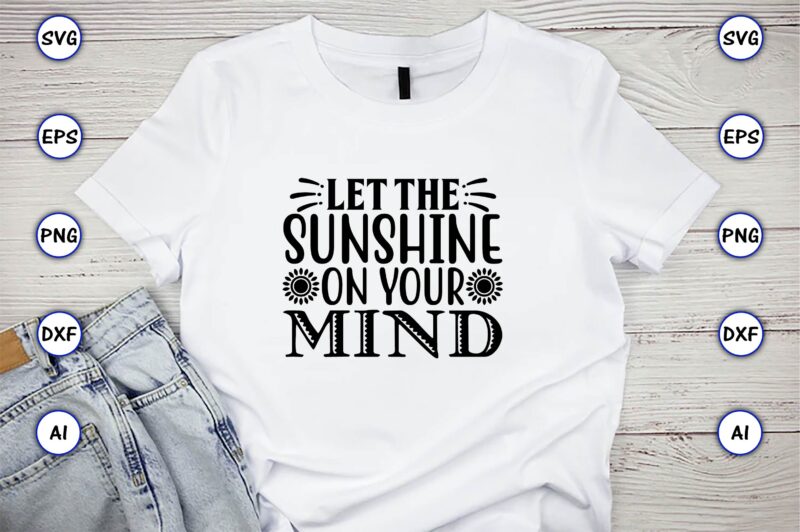 Let the sunshine on your mind,Sunflower SVG Bundle, Sunflower SVG, Flower Svg, Monogram Svg, Half Sunflower Svg, Sunflower Svg Files, Silhouette, Cameo,Sunflower T-Shirt Design Bundle, T-Shirt Design Bundle, T Shirt