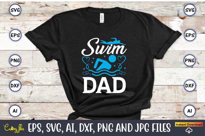 Swim dad,Swimming,Swimmingsvg,Swimmingt-shirt,Swimming design,Swimming t-shirt design, Swimming svgbundle,Swimming design bundle,Swimming png,Swimmer SVG, Swimmer Silhouette, Swim Svg, Swimming Svg, Swimming Svg, Sports Svg, Swimmer Bundle,Funny Swimming Shirt, Beach T-Shirt, Summer Vacation T