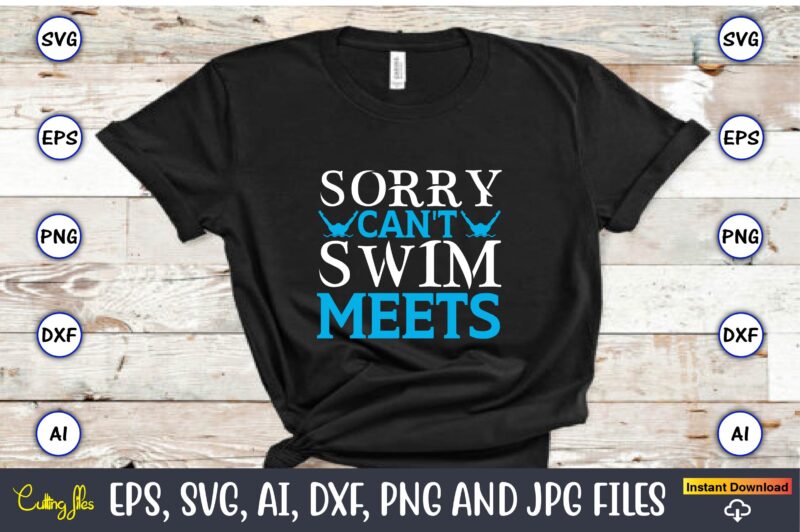 Sorry can't swim meets,Swimming,Swimmingsvg,Swimmingt-shirt,Swimming design,Swimming t-shirt design, Swimming svgbundle,Swimming design bundle,Swimming png,Swimmer SVG, Swimmer Silhouette, Swim Svg, Swimming Svg, Swimming Svg, Sports Svg, Swimmer Bundle,Funny Swimming Shirt, Beach T-Shirt, Summer