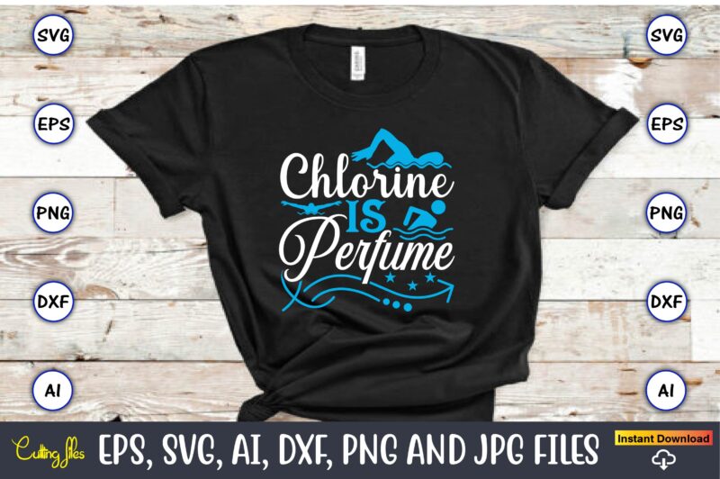 Chlorine is perfume,Swimming,Swimmingsvg,Swimmingt-shirt,Swimming design,Swimming t-shirt design, Swimming svgbundle,Swimming design bundle,Swimming png,Swimmer SVG, Swimmer Silhouette, Swim Svg, Swimming Svg, Swimming Svg, Sports Svg, Swimmer Bundle,Funny Swimming Shirt, Beach T-Shirt, Summer Vacation