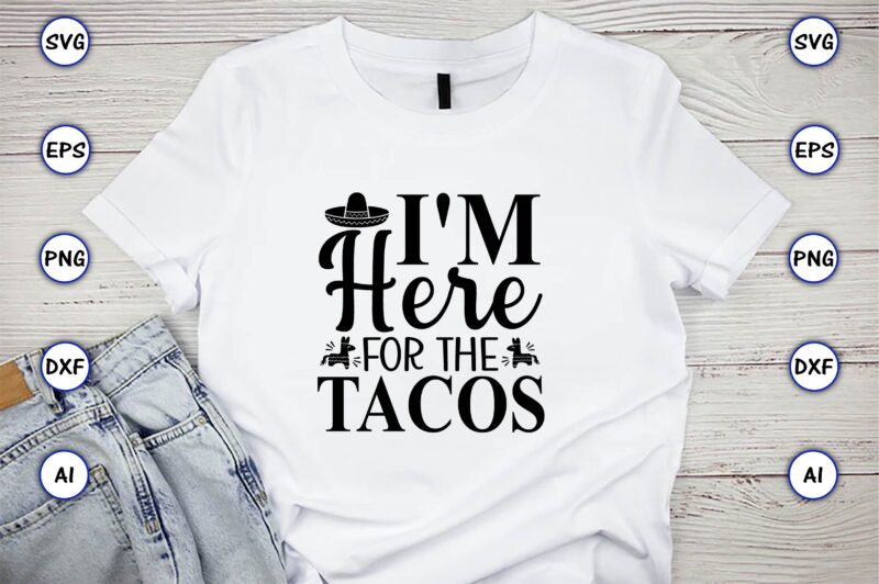 I'm here for the tacos,Taco svg Bundle, svg bundle design, Taco svg, Taco, Taco t-shirt, Taco vector, Taco svg vector, Taco t-shirt design, Taco design,Taco Bundle SVG, Margarita Bundle SVG,