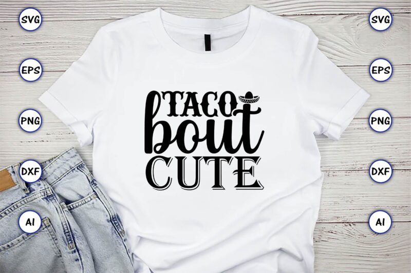 Taco bout cute,Taco svg Bundle, svg bundle design, Taco svg, Taco, Taco t-shirt, Taco vector, Taco svg vector, Taco t-shirt design, Taco design,Taco Bundle SVG, Margarita Bundle SVG, Cinco De