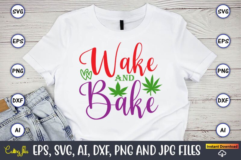 Wake and bake,Weed Svg Bundle,Weed, Weed t-shirt, Weed t-shirt design, Weed t-shirt bundle, Weed design bundle, Weed svg vector,Weed cut file,Weed png, Weed png design,Marijuana SVG Bundle,t-shirt,weed t-shirt, weed design,